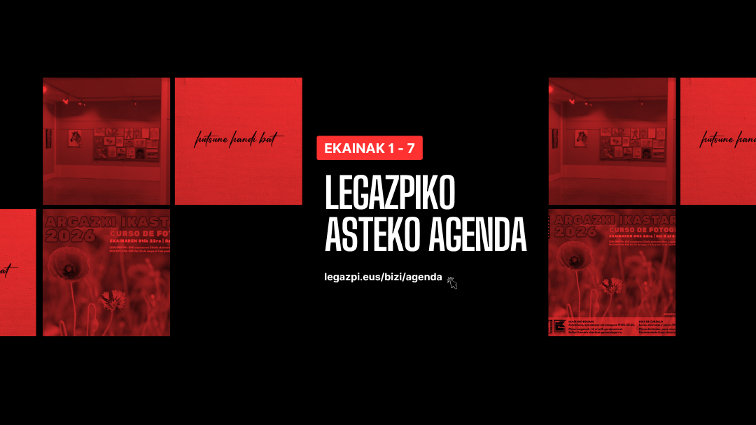 Asteko agenda estreinatzen dugu: Legazpin ekainaren 1etik 7ra galdu ezin duzun guztia