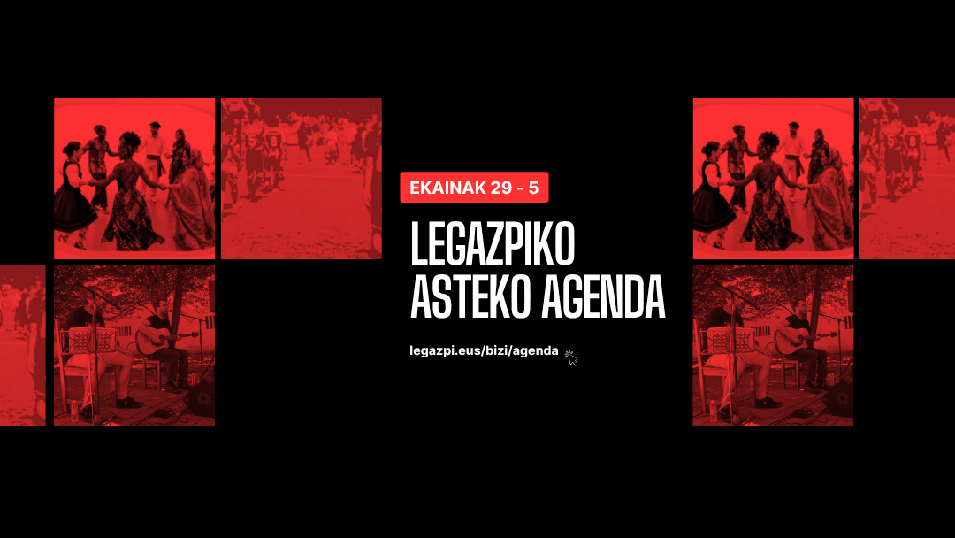 Asteko agenda: Legazpin ekainaren 29tik uztailaren 5era galdu ezin duzun guztia