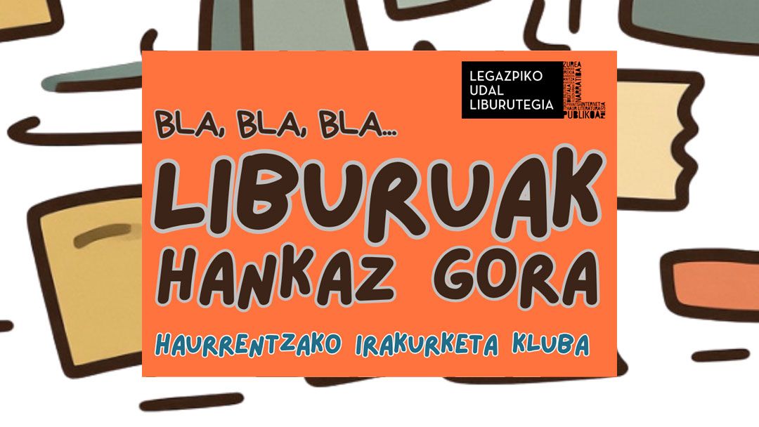 Bla, bla, bla… Liburuak hankaz gora Haurrentzako irakurketa kluba hirugarrenez antolatuko da 2026-2027 ikasturtean. Izen ematea ekainetik aurrera